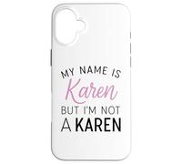 Je m'appelle Karen mais Je ne suis Pas Une Karen Funny Woman Girl Annoy Coque pour iPhone 16 Plus