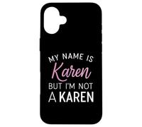 Je m'appelle Karen mais Je ne suis Pas Une Karen Funny Woman Girl Annoy Coque pour iPhone 16 Plus