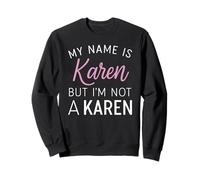Je m'appelle Karen mais Je ne suis Pas Une Karen Funny Woman Girl Annoy Sweatshirt
