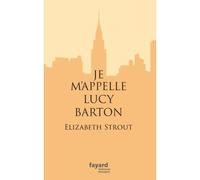 Je m'appelle Lucy Barton - Elizabeth Strout - Fayard - broché - Roman