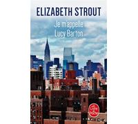 Je m'appelle Lucy Barton - Elizabeth Strout - Lgf - Poche - Roman