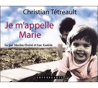 Je m'appelle Marie - Christian Tétreault - Stanke Alexandre - Livre CD - Textes lus CD