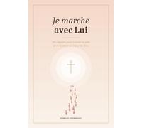 Je marche avec Lui: 100 rappels pour trouver la paix et vivre selon le cœur de Dieu
