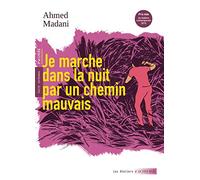 Ahmed Madani – Je marche dans la nuit par un chemin mauvais – Actes Sud