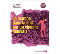 Ahmed Madani – Je marche dans la nuit par un chemin mauvais – Actes Sud