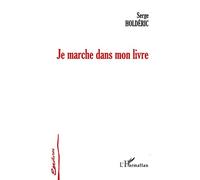Je marche dans mon livre - Serge Holdéric - L'harmattan - broché - Roman