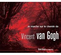 Je Marche Sur Le Chemin De Vincent Van Gogh