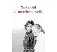 Macha Méril – Je marche vers elle – Récit – Broché – Les Éditions Albin Michel