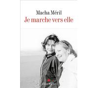 Macha Méril – Je marche vers elle – Récit – Broché – Les Éditions Albin Michel