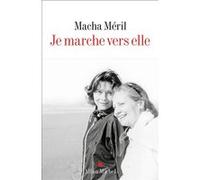 Macha Méril – Je marche vers elle – Récit – Broché – Les Éditions Albin Michel