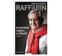 Jean-Pierre Raffarin – Je marcherai toujours à l'affectif – Essai – Broché