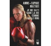 Je me bats dans la vie comme sur le ring - Anne-Sophie Mathis - Anne Carriere Eds - broché - Biographie