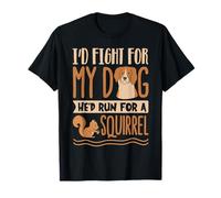Je me battrais pour Mon Chien qu'il courrait pour Un T-Shirt