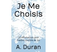 Je Me Choisis: 50 Affirmations pour Éveiller L’estime de Soi