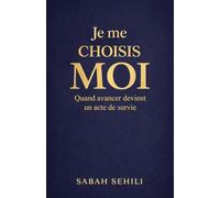 Je me choisis MOI: Quand avancer devient un acte de survie