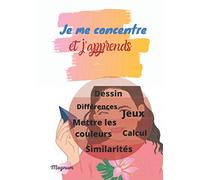 Je me concentre et j’apprends: Colorier/ Relie les points / Revèle les différences/ Dessin/ Calculer/ Compte les animaux/ Détecte des similarités/ Compte les objets/ labyrinthe