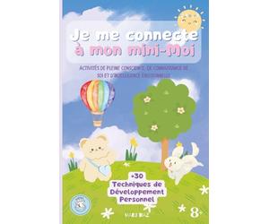 Je me connecte à mon mini-Moi: Pleine conscience, connaissance de soi et intelligence émotionnelle. Plus de 30 activités de développement personnel pour enfants. (French Edition)