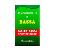 Je me Debrouille en Bassa: Parler Bassa Tout de Suite