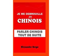 Je me Debrouille en Chinois: Parler Chinois Tout de Suite
