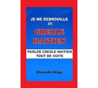 Je Me Debrouille En Creole Haïtien: Parler Creole Haïtien Tout De Suite