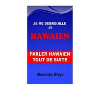 Je me Débrouille en Hawaien: Parler Hawaien Tout de Suite