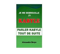 Je me Debrouille en Kabyle: Parler Kabyle tout de Suite