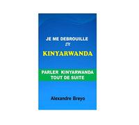 Je me Debrouille en Kinyarwanda: Parler Kinyarwanda tout de suite