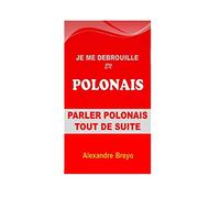 Je me Debrouille en Polonais: Parler Polonais Tout de Suite