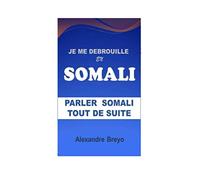 Je me Debrouille en Somali: Parler Somali Tout de Suite