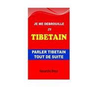 Je me Debrouille en Tibetain: Parler Tibetain Tout de Suite