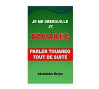 Je me Débrouille en Touareg: Parler Touareg Tout de Suite