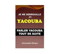 Je me Debrouille en Yacouba: Parler Yacouba Tout de Suite