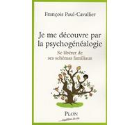 Je me découvre par la psychogénéalogie : Se libérer de ses schémas familiaux