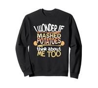 Je me Demande si la purée de Pommes de Terre Pense à Moi Aussi Sweatshirt