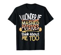 Je me Demande si la purée de Pommes de Terre Pense à Moi Aussi T-Shirt