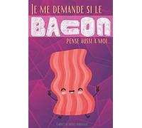 Je me demande si le BACON pense aussi à moi... carnet de notes pointillé: idée de cadeau drôle pour les amoureux du bacon, breakfast et brunch