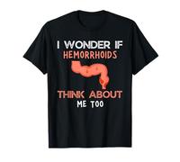 Je me demande si les hémorroïdes pensent à moi T-Shirt