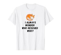 Je me Demande Toujours Qui a sauvé Qui ? T-Shirt