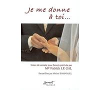 Je me donne à toi... Notes de retraite pour fiancés prêchée par Mgr Patrick Le Gal - Michel Emmanuel - Du Jubile - broché - Essai