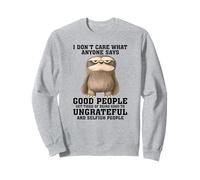Je me fiche de ce Que Quelqu'un Dit Que Les Bonnes Personnes se fatiguent Sweatshirt