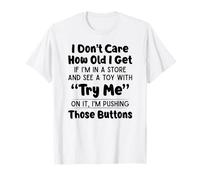 Je me fiche de l'âge Que J'Ai si Je suis dans Un Magasin et Que Je Vois Un Jouet T-Shirt
