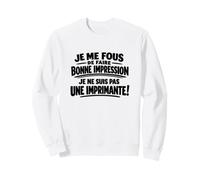 Je Me Fous De Faire Bonne Impression Humour Cadeau Drôle Sweatshirt