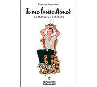 Je me laisse aimer Le manuel de rencontre - Daan Van Kampenhout - L'originel Charles Antoni - broché - Guide