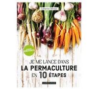 Je me lance dans la permaculture en 10 étapes Catherine Delvaux (Auteur)