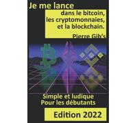 Je me lance dans le bitcoin, les cryptomonnaies et la blockchain pour les débutants: Simple et ludique