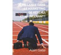Je me lance dans le marketing de réseau! Et maintenant?: Marketing de réseau