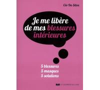 Je me libère de mes blessures intérieures: 5 blessures, 5 masques, 5 solutions