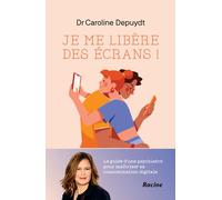 Je me libère des écrans !: Le guide d'une psychiatre pour maîtriser sa consommation digitale