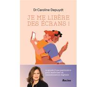 Je me libère des écrans ! Le guide d'une psychiatre pour maîtriser sa consommation digitale - Caroline Depuydt - Racine Eds - broché - Guide
