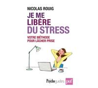 Je me libère du stress Votre méthode pour lâcher prise - Nicolas Rouig - Puf - broché - Guide